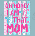 Oh Honey I Am That Mom